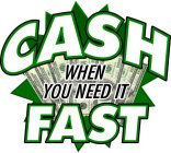 CASH WHEN YOU NEED IT FAST