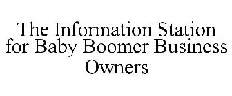 THE INFORMATION STATION FOR BABY BOOMER BUSINESS OWNERS