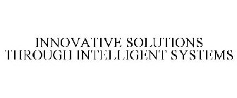 INNOVATIVE SOLUTIONS THROUGH INTELLIGENT SYSTEMS