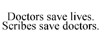 DOCTORS SAVE LIVES. SCRIBES SAVE DOCTORS.