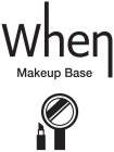 WHEN MAKEUP BASE