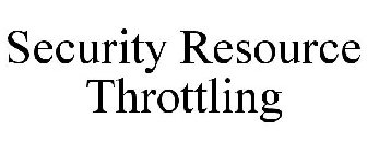 SECURITY RESOURCE THROTTLING
