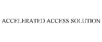 ACCELERATED ACCESS SOLUTION