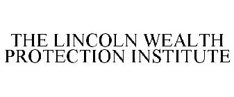 THE LINCOLN WEALTH PROTECTION INSTITUTE