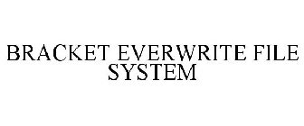 BRACKET EVERWRITE FILE SYSTEM