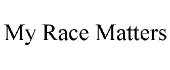 MY RACE MATTERS