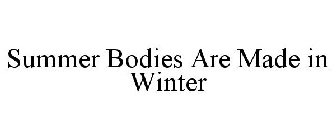 SUMMER BODIES ARE MADE IN WINTER