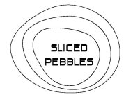 SLICED PEBBLES