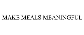 MAKE MEALS MEANINGFUL