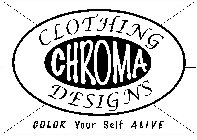 CHROMA CLOTHING DESIGNS COLOR YOUR SELF ALIVE