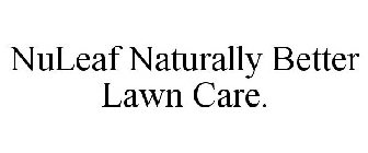 NULEAF NATURALLY BETTER LAWN CARE.