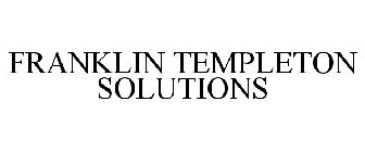 FRANKLIN TEMPLETON SOLUTIONS