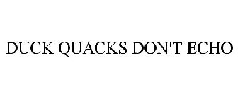 DUCK QUACKS DON'T ECHO