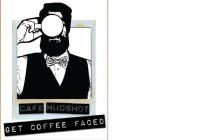 CAFE MUGSHOT GET COFFEE FACED