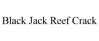 BLACK JACK REEF CRACK