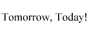 TOMORROW, TODAY!