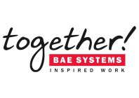 TOGETHER! BAE SYSTEMS INSPIRED WORK