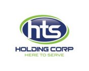 HTS HOLDING CORP HERE TO SERVE