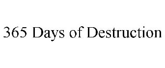 365 DAYS OF DESTRUCTION