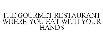 THE GOURMET RESTAURANT WHERE YOU EAT WITH YOUR HANDS
