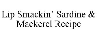 LIP SMACKIN' SARDINE & MACKEREL RECIPE