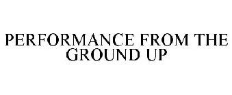 PERFORMANCE FROM THE GROUND UP