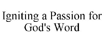 IGNITING A PASSION FOR GOD'S WORD