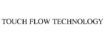 TOUCH FLOW TECHNOLOGY