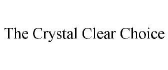 THE CRYSTAL CLEAR CHOICE