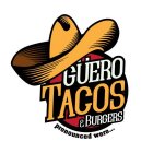 GÜERO TACOS & BURGERS PRONOUNCED WERO...