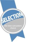 SELECTION THE NEW CONSUMERS CHOICE