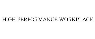 HIGH PERFORMANCE WORKPLACE