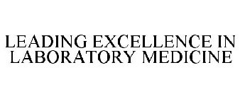 LEADING EXCELLENCE IN LABORATORY MEDICINE