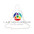 I AM EQUILIBRIUM IT IS ALL WITHIN