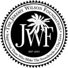 THE JEREMY WILSON FOUNDATION · SUPPORTING THOSE WHO MAKE THE SOUNDTRACKS OF OUR LIVES JWF EST. 2010