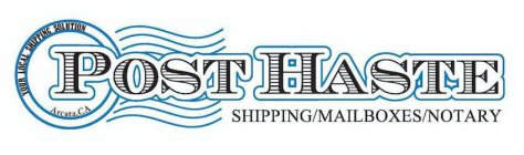 POST HASTE SHIPPING/MAILBOXES/NOTARY YOUR LOCAL SHIPPING SOLUTION ARCATA, CA