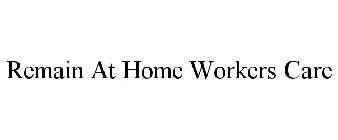 REMAIN AT HOME WORKERS CARE