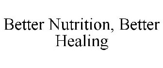 BETTER NUTRITION, BETTER HEALING