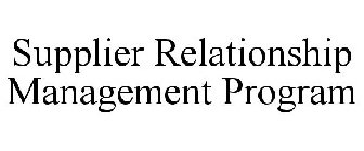 SUPPLIER RELATIONSHIP MANAGEMENT PROGRAM