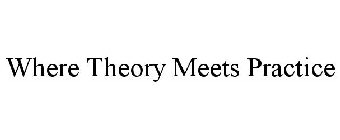 WHERE THEORY MEETS PRACTICE