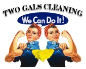 TWO GALS CLEANING WE CAN DO IT!