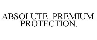ABSOLUTE. PREMIUM. PROTECTION.