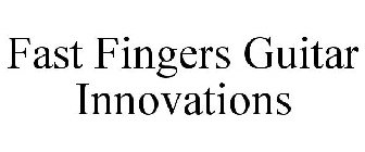 FAST FINGERS GUITAR INNOVATIONS