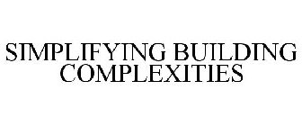 SIMPLIFYING BUILDING COMPLEXITIES