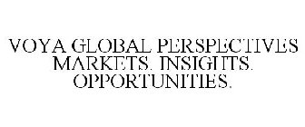 VOYA GLOBAL PERSPECTIVES MARKETS. INSIGHTS. OPPORTUNITIES.