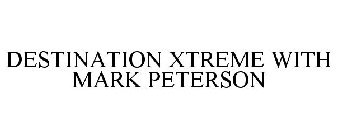 DESTINATION XTREME WITH MARK PETERSON