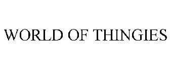 WORLD OF THINGIES