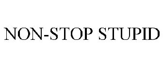 NON-STOP STUPID