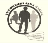 TWO SOLDIERS AND A MARINE AN AMERICAN VETERAN OWNED COMPANY