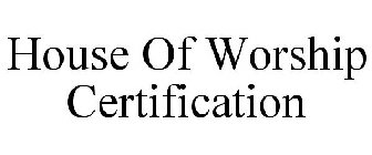 HOUSE OF WORSHIP CERTIFICATION